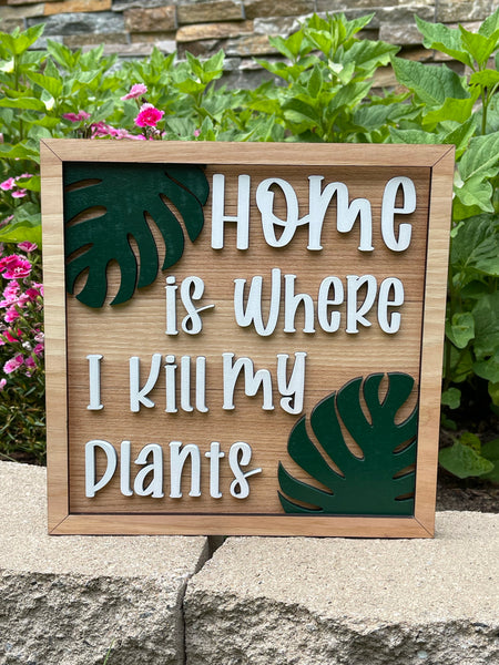 Home Is Where I Kill My Plants Sign