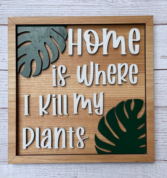 Home Is Where I Kill My Plants Sign