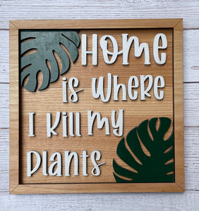Home Is Where I Kill My Plants Sign